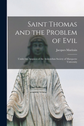 Kniha Saint Thomas and the Problem of Evil: Under the Auspices of the Aristotelian Society of Marquette University Jacques 1882-1973 Maritain