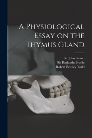 Kniha Physiological Essay on the Thymus Gland [electronic Resource] John Simon