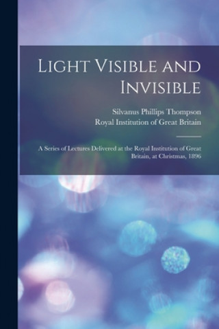 Книга Light Visible and Invisible Silvanus Phillips 1851-1916 Thompson