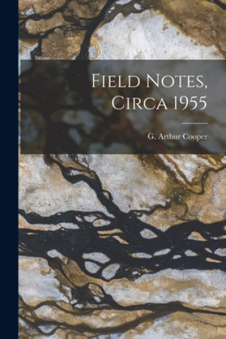 Kniha Field Notes, Circa 1955 G. Arthur (Gustav Arthur) 1902- Cooper