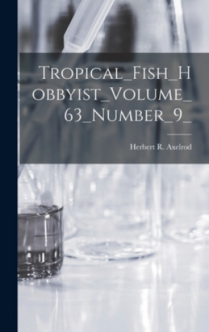 Könyv Tropical_Fish_Hobbyist_Volume_63_Number_9_ Herbert R Axelrod