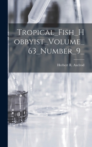 Kniha Tropical_Fish_Hobbyist_Volume_63_Number_9_ Herbert R Axelrod