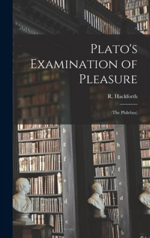 Kniha Plato's Examination of Pleasure; (The Philebus) R. (Reginald) 1887-1957 Hackforth