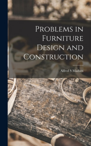 Knjiga Problems in Furniture Design and Construction Alfred S. Madsen