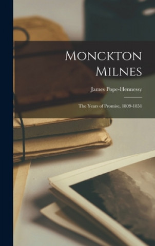 Kniha Monckton Milnes: the Years of Promise, 1809-1851 James Pope-Hennessy