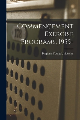 Knjiga Commencement Exercise Programs, 1955- Brigham Young University