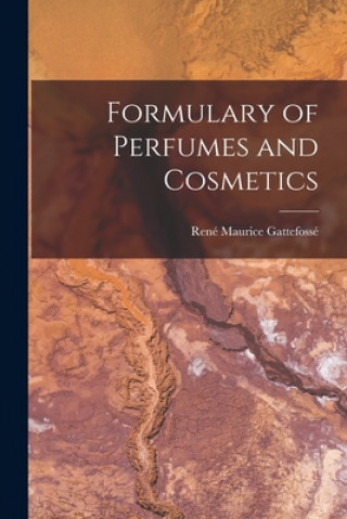 Carte Formulary of Perfumes and Cosmetics Rene&#769; Maurice 188 Gattefosse&#769;
