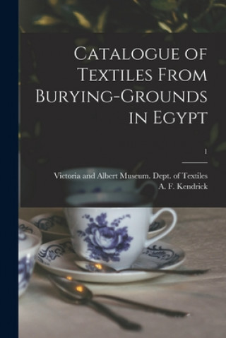 Könyv Catalogue of Textiles From Burying-grounds in Egypt; 1 Victoria and Albert Museum Dept of