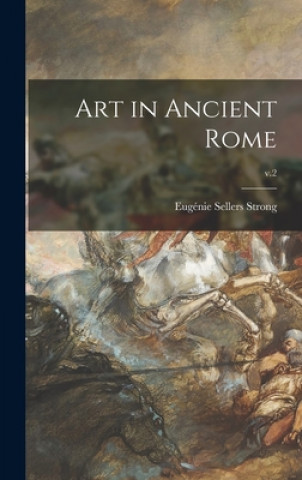 Knjiga Art in Ancient Rome; v.2 Eugénie Sellers Strong