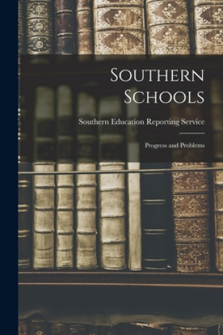 Knjiga Southern Schools: Progress and Problems Southern Education Reporting Service