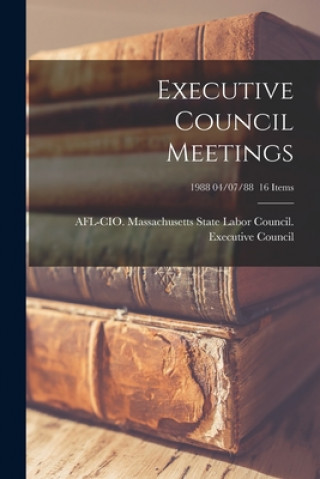 Carte Executive Council Meetings; 1988 04/07/88 16 items Afl-Cio Massachusetts State Labor Co