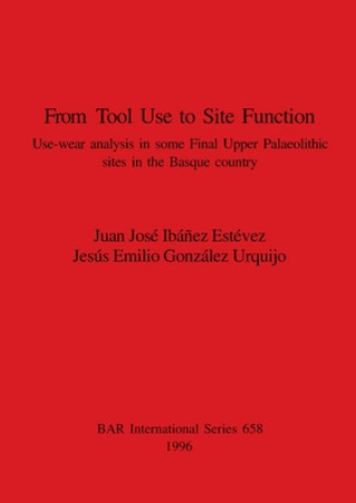Knjiga From Tool Use to Site Function Jesús Emilio González Urquijo