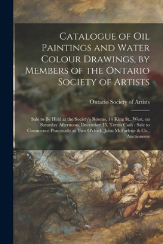 Kniha Catalogue of Oil Paintings and Water Colour Drawings, by Members of the Ontario Society of Artists [microform] Ontario Society of Artists