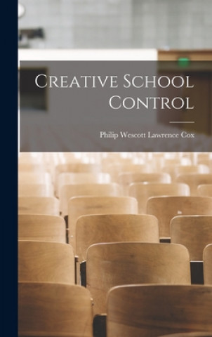 Knjiga Creative School Control Philip Wescott Lawrence 1883- Cox