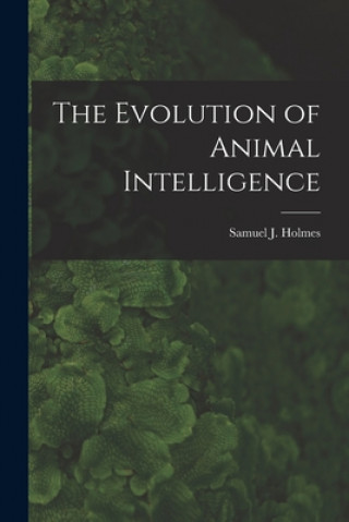 Book The Evolution of Animal Intelligence Samuel J. (Samuel Jackson) 1. Holmes