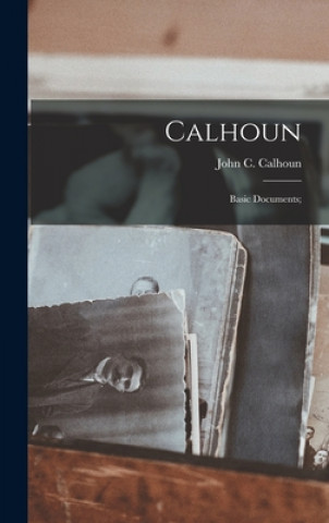 Książka Calhoun: Basic Documents; John C. (John Caldwell) 178 Calhoun