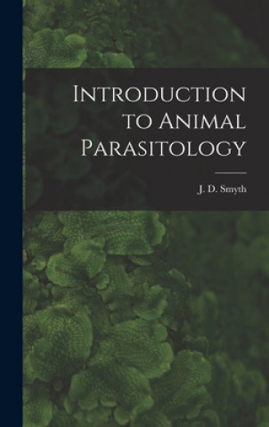Kniha Introduction to Animal Parasitology J. D. (James Desmond) 1917- Smyth
