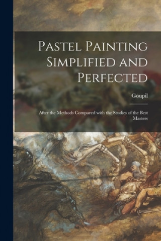 Livre Pastel Painting Simplified and Perfected Goupil (Fre&#769;de&#769;ric-Auguste-Ant