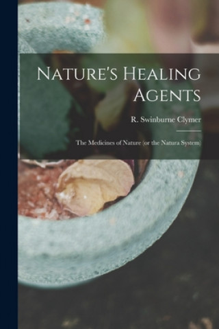 Книга Nature's Healing Agents; the Medicines of Nature (or the Natura System) R. Swinburne (Reuben Swinburn Clymer