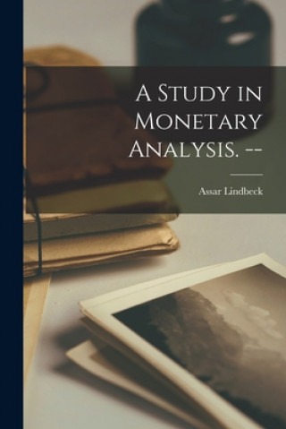 Book A Study in Monetary Analysis. -- Assar Lindbeck