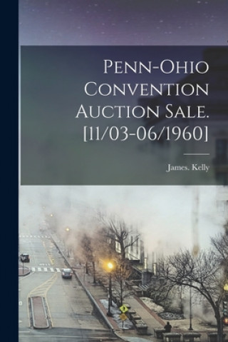 Kniha Penn-Ohio Convention Auction Sale. [11/03-06/1960] James Kelly