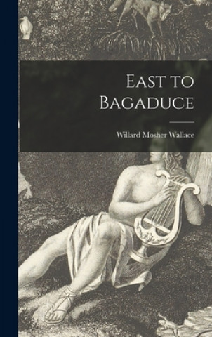 Knjiga East to Bagaduce Willard Mosher 1911- Wallace