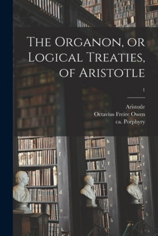 Book Organon, or Logical Treaties, of Aristotle; 1 