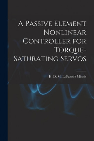 Knjiga A Passive Element Nonlinear Controller for Torque-saturating Servos M. L. Parode H. D. Minnis