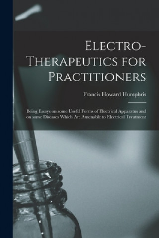 Carte Electro-therapeutics for Practitioners Francis Howard 1866- Humphris