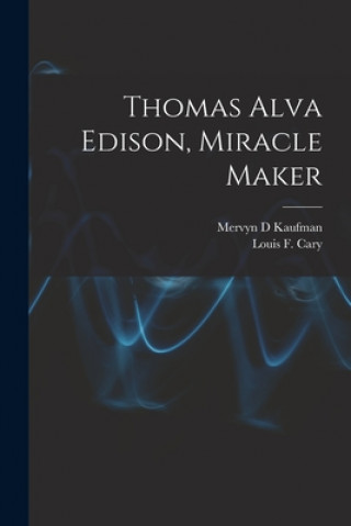 Carte Thomas Alva Edison, Miracle Maker Mervyn D. Kaufman