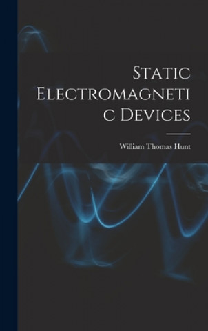Knjiga Static Electromagnetic Devices William Thomas Hunt