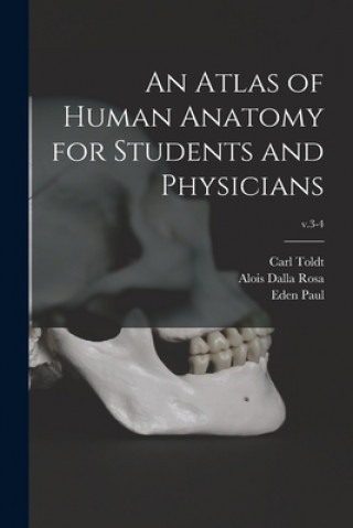 Carte An Atlas of Human Anatomy for Students and Physicians; v.3-4 Carl 1840-1920 Toldt