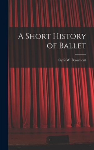 Könyv A Short History of Ballet Cyril W. (Cyril William) 1. Beaumont