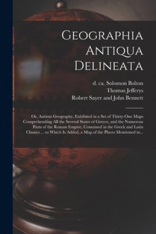 Βιβλίο Geographia Antiqua Delineata; or, Antient Geography, Exhibited in a Set of Thirty-one Maps Comprehending All the Several States of Greece, and the Num Solomon D. Ca 1768 Bolton