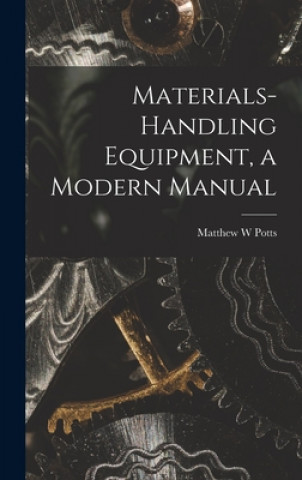 Carte Materials-handling Equipment, a Modern Manual Matthew W. Potts