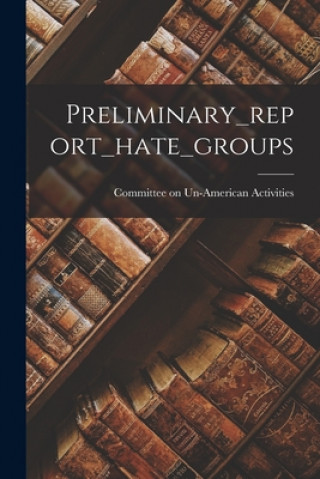 Knjiga Preliminary_report_hate_groups Committee on Un-American Activities