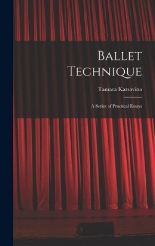 Carte Ballet Technique; a Series of Practical Essays Tamara Karsavina