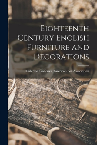 Knjiga Eighteenth Century English Furniture and Decorations Anderson Ga American Art Association