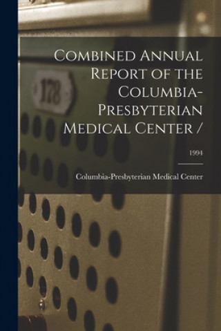 Kniha Combined Annual Report of the Columbia-Presbyterian Medical Center /; 1994 Columbia-Presbyterian Medical Center