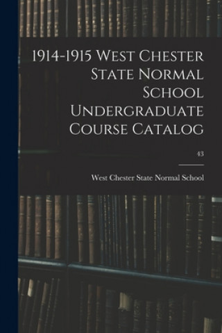 Knjiga 1914-1915 West Chester State Normal School Undergraduate Course Catalog; 43 West Chester State Normal School
