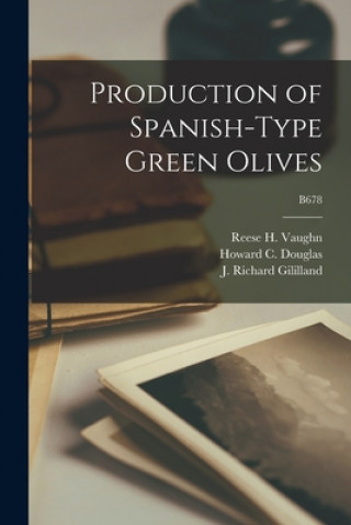 Knjiga Production of Spanish-type Green Olives; B678 Reese H. (Reese Haskell) 1908- Vaughn