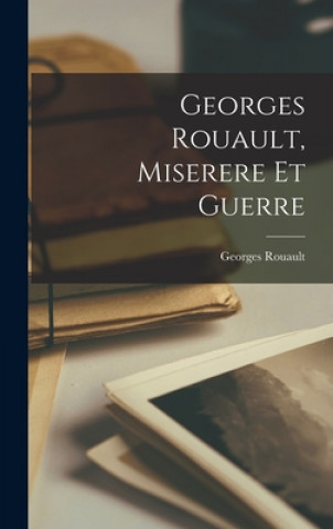 Könyv Georges Rouault, Miserere Et Guerre Georges Rouault
