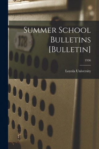 Knjiga Summer School Bulletins [Bulletin]; 1936 La ). Loyola University (New Orleans
