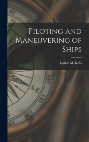 Kniha Piloting and Maneuvering of Ships Lyman M. (Lyman Morse) 1888- Kells