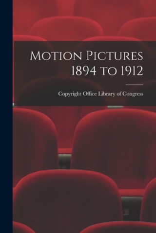 Kniha Motion Pictures 1894 to 1912 Copyright Office Library of Congress
