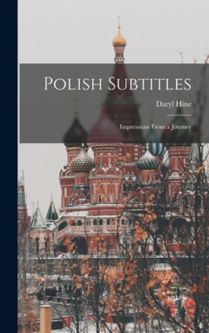 Könyv Polish Subtitles; Impressions From a Journey Daryl Hine