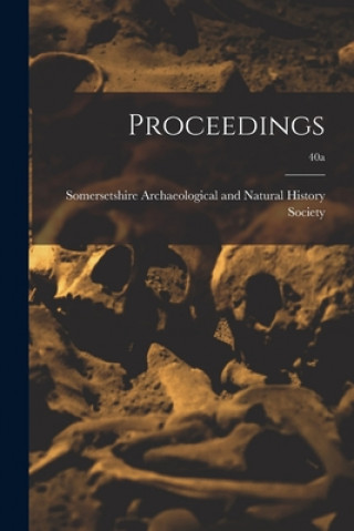 Knjiga Proceedings; 40a Somersetshire Archaeological and Natu