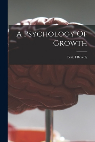 Knjiga A Psychology Of Growth Bert I. Beverly