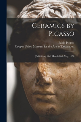 Carte Ceramics by Picasso: [Exhibition] 28th March-10th May, 1958 Pablo 1881-1973 Picasso