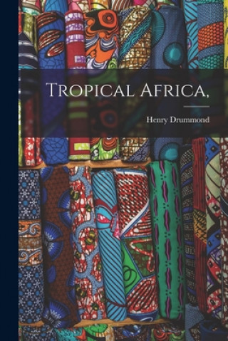 Kniha Tropical Africa, Henry 1851-1897 Drummond